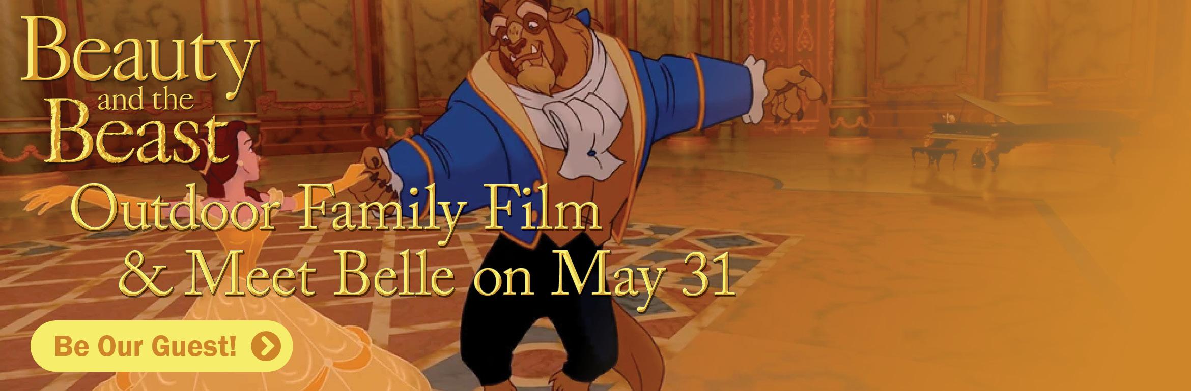 Beauty and the Beast. Outdoor Family Film & Meet Belle on May 31. Be Our Guest!