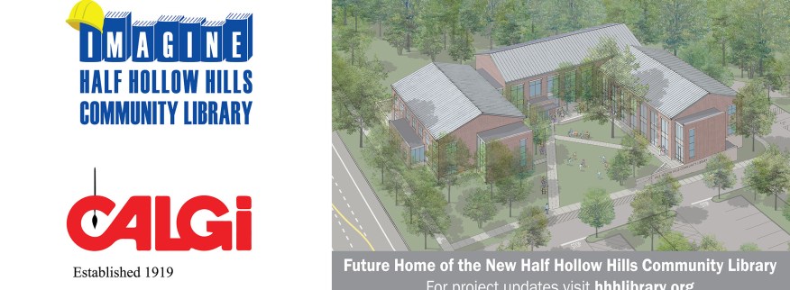 Half Hollow Hills Community Library, CALGI logos along with rendering of new building and the following text: Future home of the New Half Hollow Hills Community Library for project updates visit hhhlibrary.org