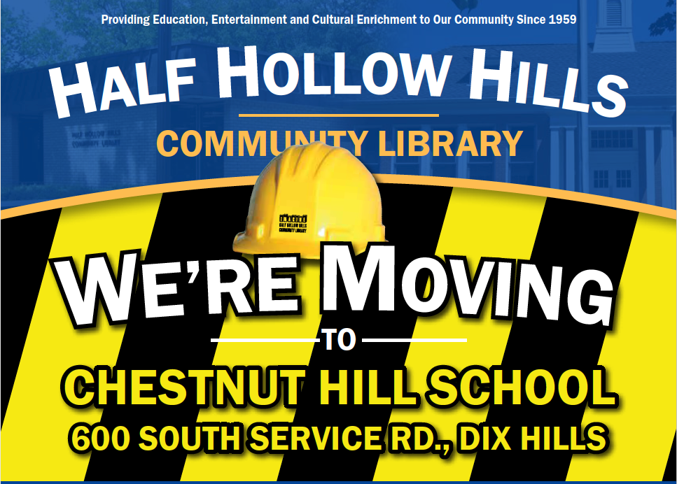 Half Hollow Hills Community Library: We're Moving to Chestnut Hill School 600 South Service Road, Dix Hills