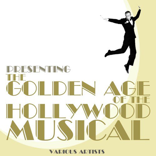 Fred Astaire in a famous dance pose with the words "Presenting the Golden Age of Hollywood Musical Various Artists" written out. 