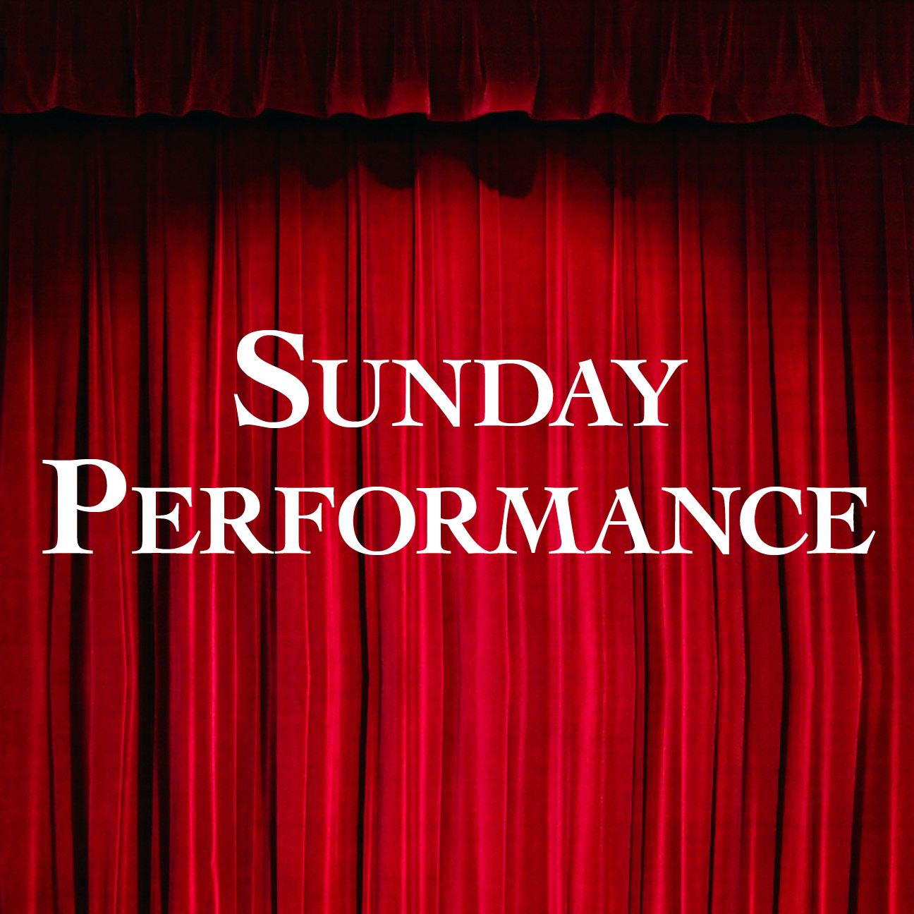Image of a red curtain that you would find on a stage with a spotlight on it. "Sunday Performance" written over the curtain. 