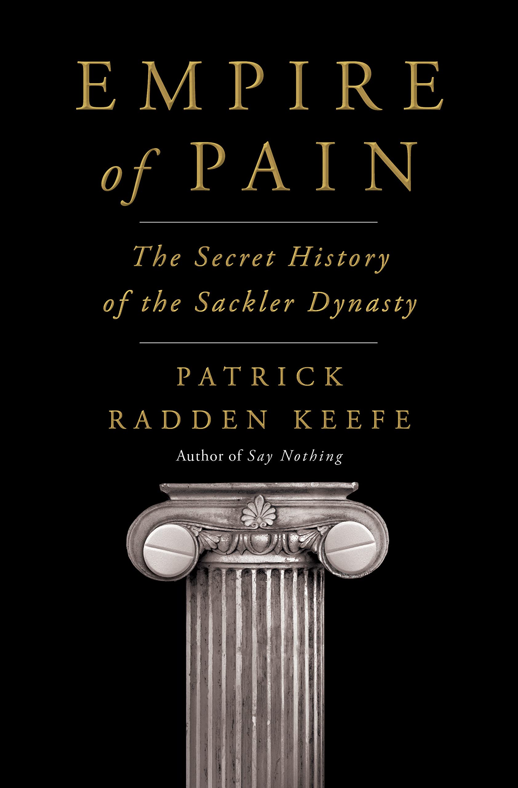 Book Cover for the book Empire of Pain: The Secret History of the Sackler Dynasty by Patrick Radden Keefe. Black cover with a white pillar that looks like Roman or Greek style architecture.   