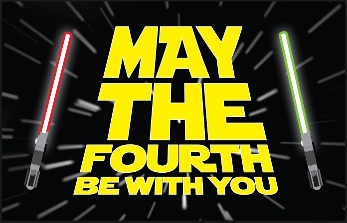 Image of a black square with white streaks to look like flashes of light in the galaxy. The words May the Fourth Be With You in Yellow block letters. A red lightsaber on the left and a green lightsaber on the right. 