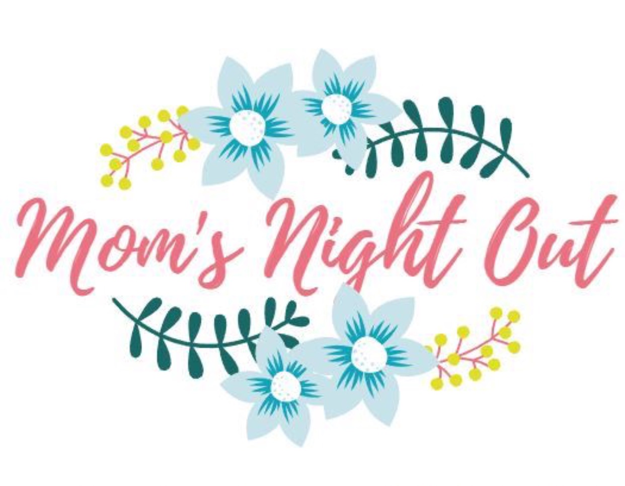 Image of a sign that has drawn out flower embellishments with the words "Mom's Night Out" spelled out in cursive writing. 
