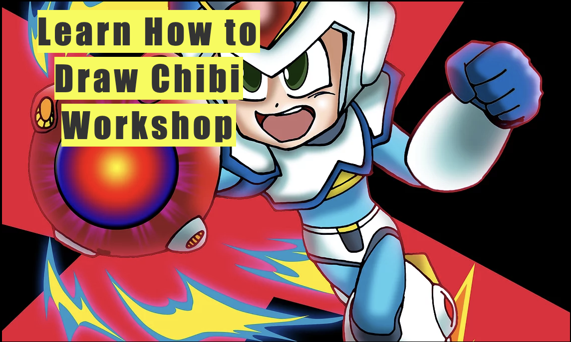 an image of a chibi-style megaman lunging toward the frame with the words "Learn How to Draw Chibi Workshop" in gray text over yellow rectangles.