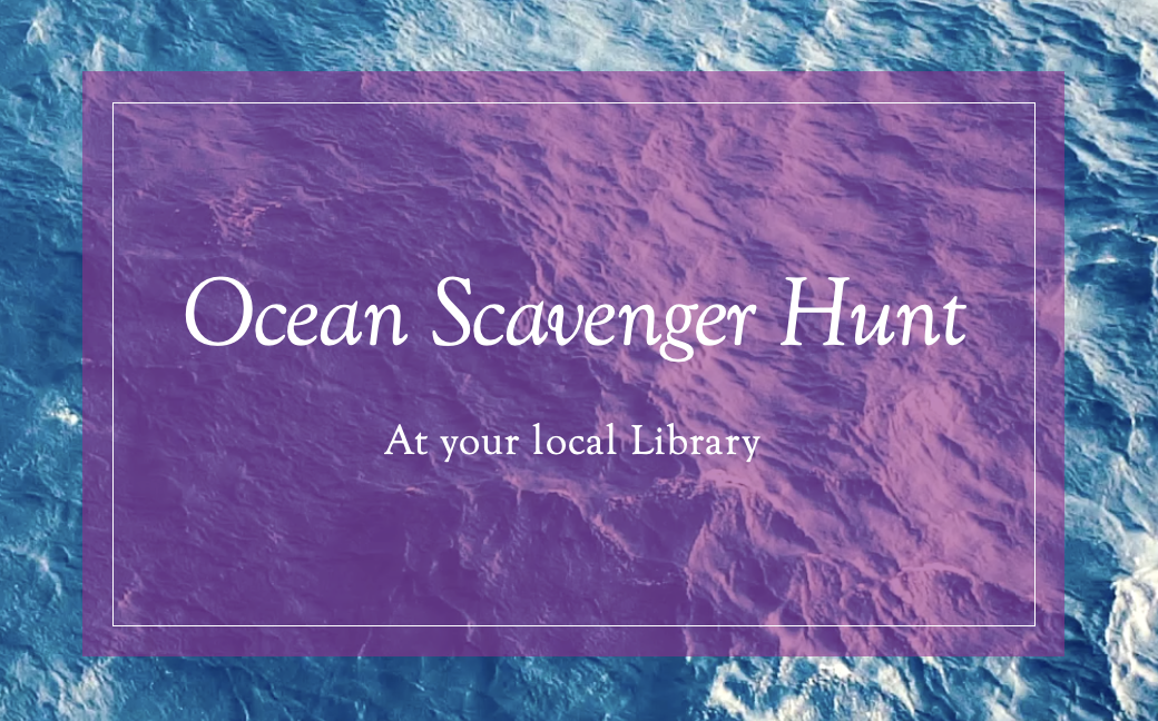 Image of the ocean in the background with a purple text-box overlaying it, the words "Ocean Scavenger Hunt at your local library" written in a white cursive font on top of it.
