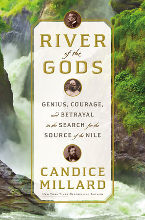 book cover for the book River of the Gods: Genius, Courage, and Betrayal in the Search for the Source of the Nile by Candice Millard