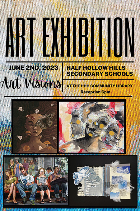 Art Exhibition. June 2nd, 2023. Art Visions. Half Hollow Hills Secondary Schools. At The HHH Community Library. Reception 6pm.
