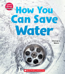 Image for "How You Can Save Water (Learn About: Water)"