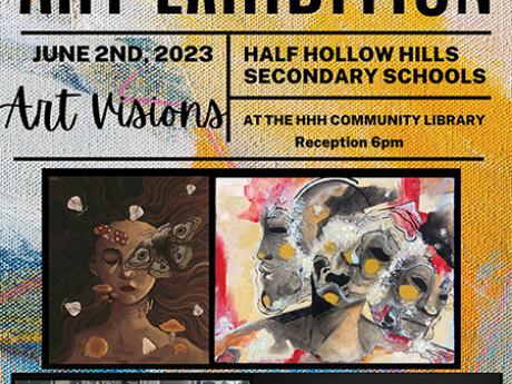 Art Exhibition. June 2nd, 2023. Art Visions. Half Hollow Hills Secondary Schools. At The HHH Community Library. Reception 6pm.