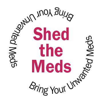 The words "Shed the Meds, bring your unwanted meds" spelled out.