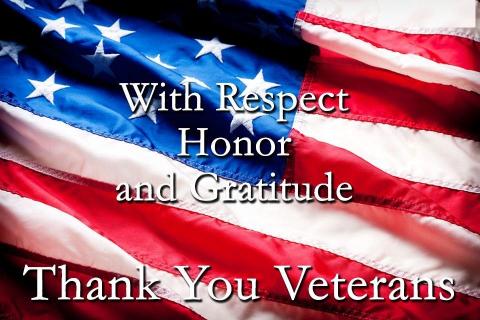 With Respect, Honor and Gratitude, Thank you Veterans