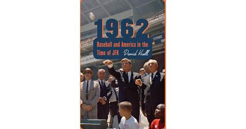 Image of the book cover, 1962, Baseball in America in the time of JFK by David Krell.