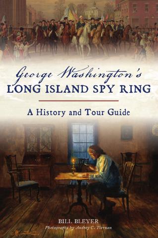 Image of book cover of George Washington's Long Island Spy Ring: A History and Tour Guide