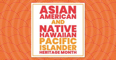The words Asian American, Native Hawaiian and Pacific Islander Heritage Month spelled out in colorful block letters. 