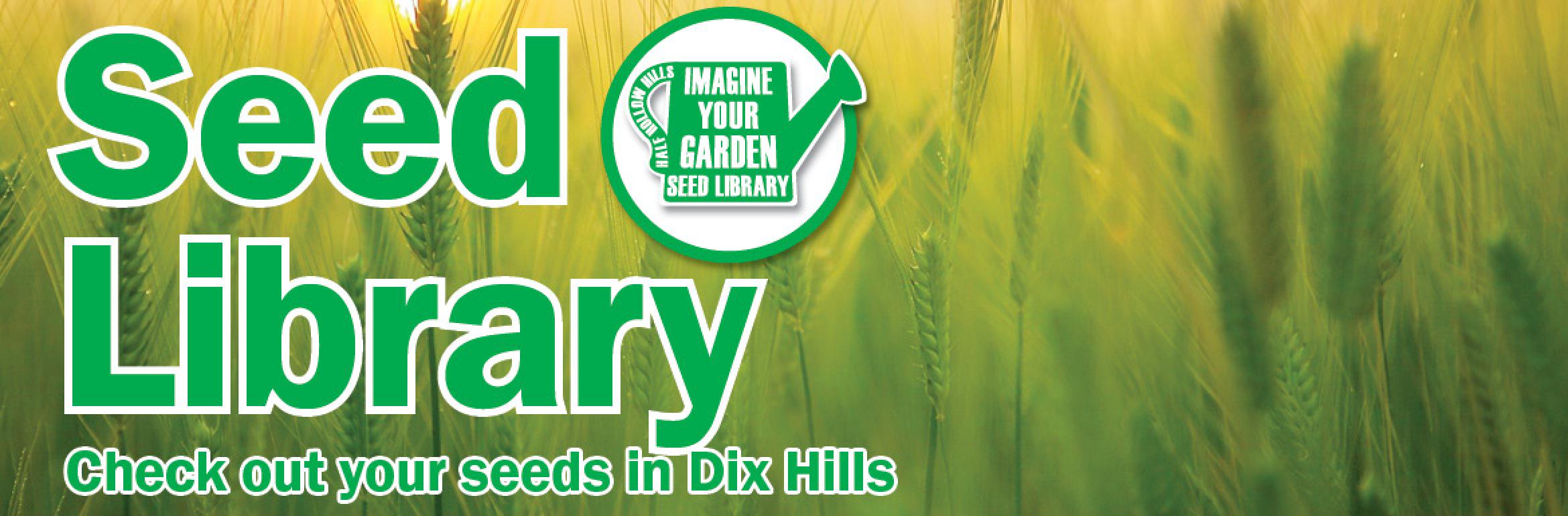 Seed Library. Half Hollow Hills - Imagine Your Garden - Seed Library. Check out your seeds in Dix Hills.