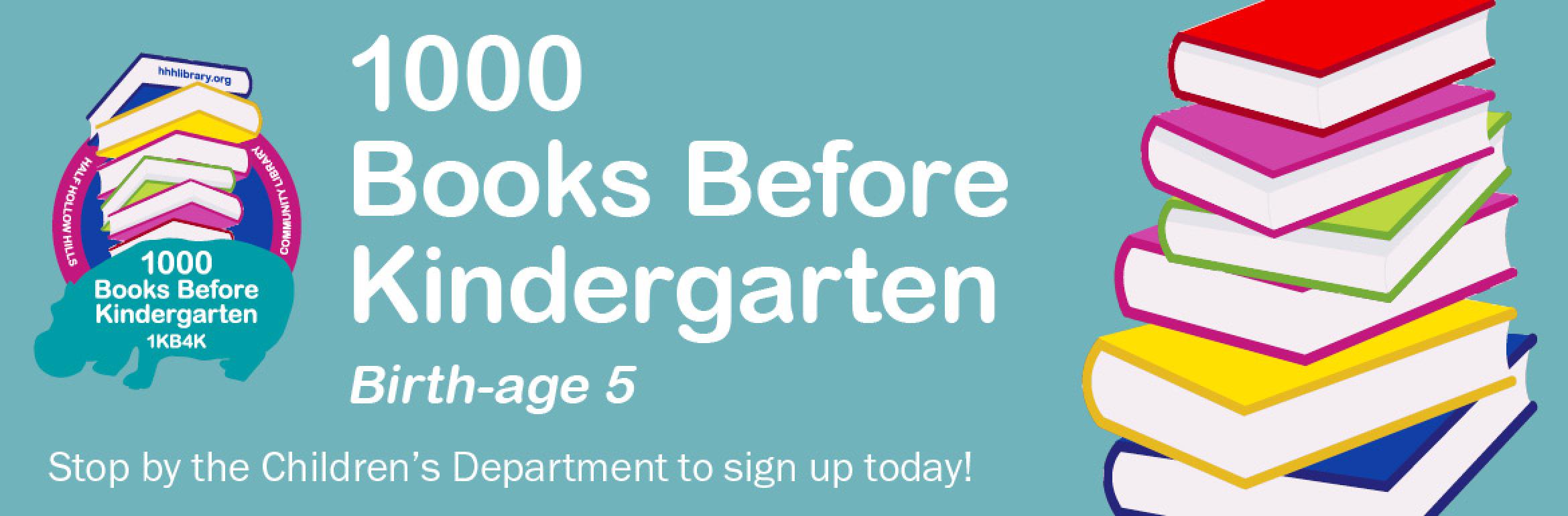 1000 Books Before Kindergarten. Birth-age 5. Stop by the Children’s Department to sign up today!