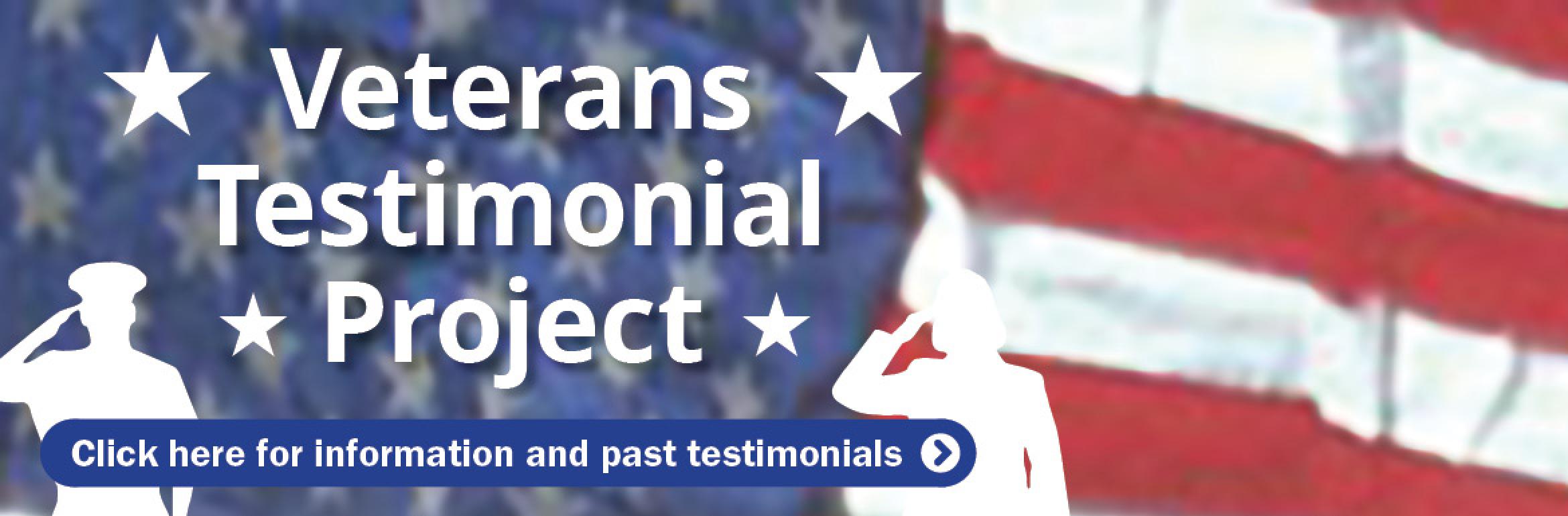 Veterans Testimonial Project. Click here for information and past testimonials.