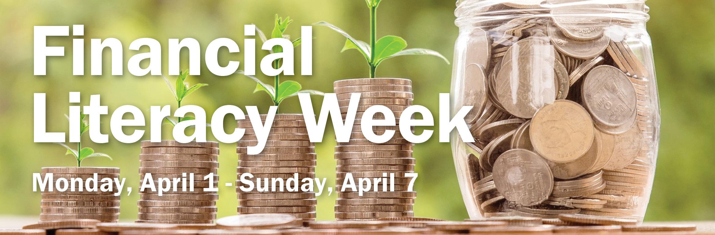 Financial Literacy Week. Monday, April 1 - Sunday, April 7.