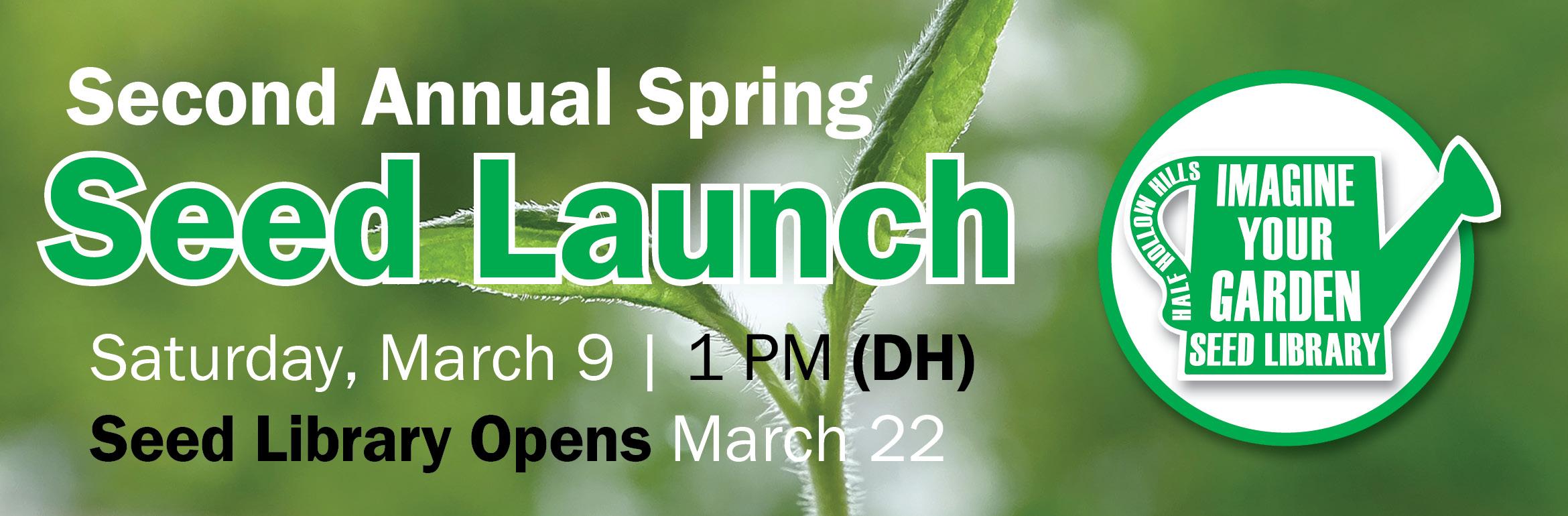 Second Annual Spring Seed Launch. Saturday, March 9 | 1 PM (DH). Seed Library Opens March 22.