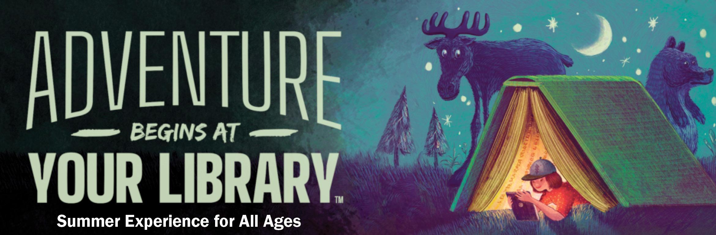 Adventure Begins at Your Library. Summer Experience for All Ages.