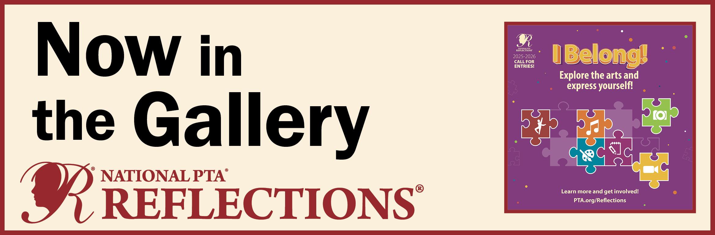 Now in the Gallery. National PTA Reflections.