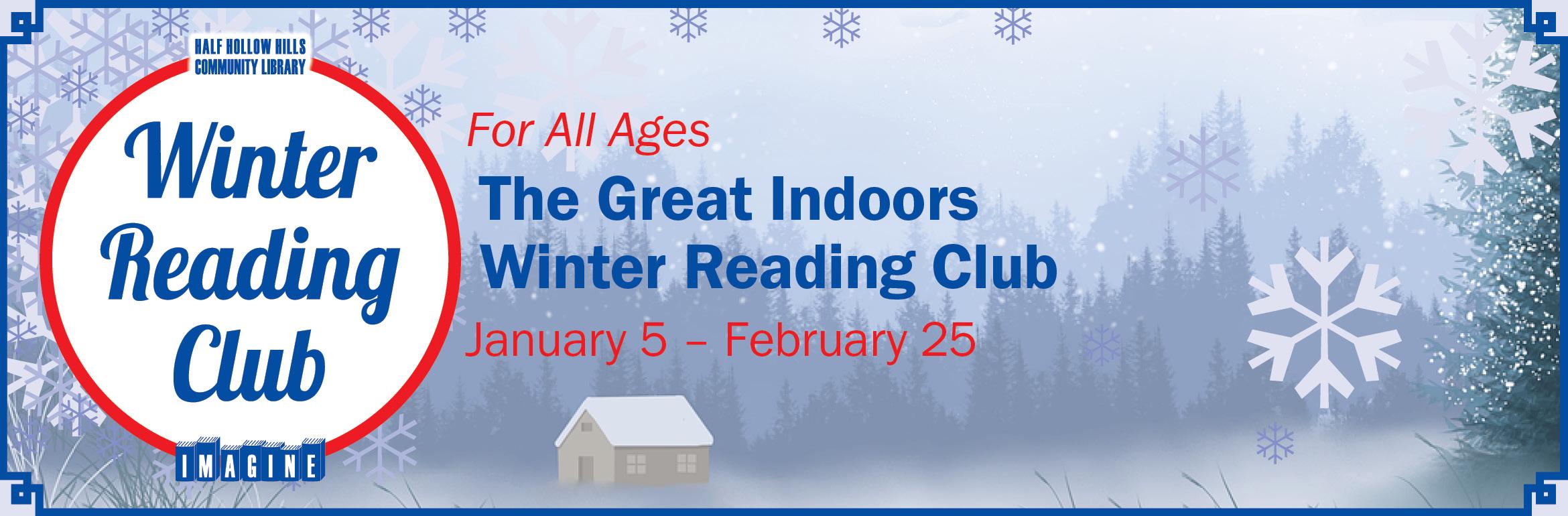 Half Hollow Hills Community Library. Winter Reading Club. Imagine. For All Ages. The Great Indoors Winter Reading Club. January 5 - February 25.